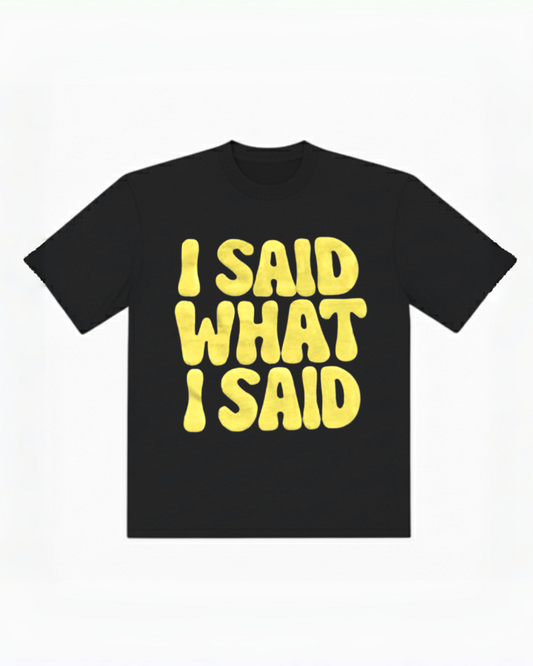 I Said What I Said Black Tee