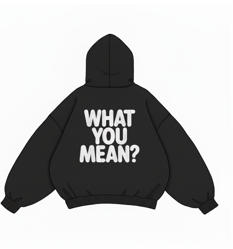 What You Mean? – Black Hoodie