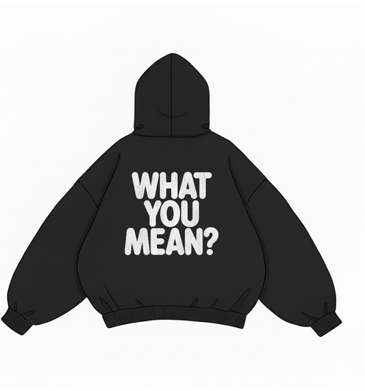 What You Mean? – Black Hoodie